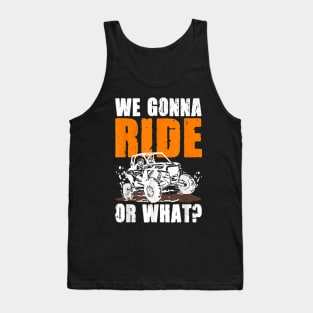 We Gonna Ride Or What 4x4 Off Road Mudding UTV Tank Top